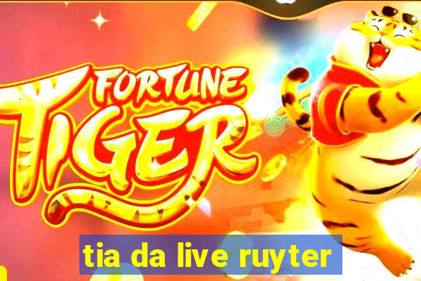 tia da live ruyter